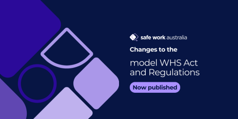 Changes to the model WHS Act and Regulations