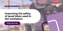 Public consultation - Improving the safety of quad bikes used in the workplace